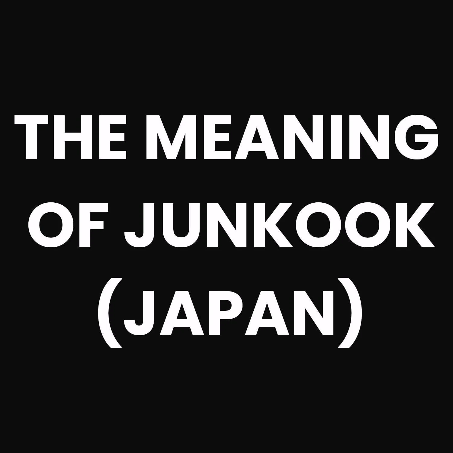 JUNGKOOK (BTS) - THE MEANING OF JUNGKOOK (JAPAN)